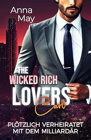 Anna May - Pl&ouml;tzlich verheiratet mit dem Milliard&auml;r: Eine Nacht mit Folgen (The Wicked Rich Lovers 11)