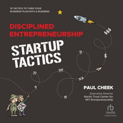 Disciplined Entrepreneurship Startup Tactics: 15 Tactics to Turn Your Business Pla...