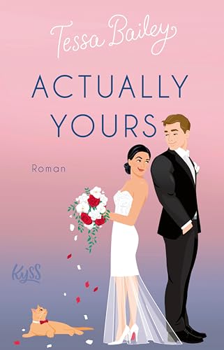 Bailey, Tessa - Actually Yours: Die neue Romantic Comedy von TikTok-Ph&auml;nomen Tessa Bailey (Napa Valley-Reihe 2)