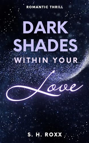 S. H. Roxx - Dark Shades Within Your Love: Romance Thrill mit Spicy Szenen