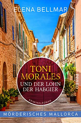 Bellmar, Elena - M&ouml;rderisches Mallorca &ndash; Toni Morales und der Lohn der Habgier (Comandante-Toni-Morales-Reihe 2): Ein Mallorca-Krimi