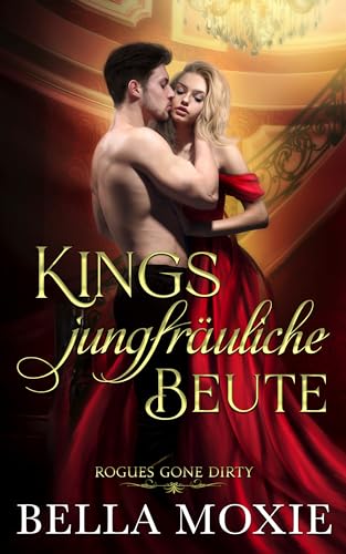 Bella Moxie - Kings jungfr&auml;uliche Beute (Frivole Schurken 1)