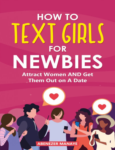 How To Text Girls for Newbies: Attract Women And Get Them Out On A Date - Abenezer... F5a648d35799bae4c631d123ff2c8600