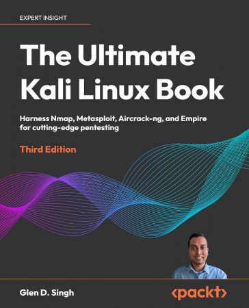 The Ultimate Kali Linux Book: Harness Nmap, Metasploit, Aircrack-ng and Empire for cutting-edge pentesting, 3rd Edition