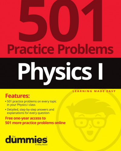 Physics I: 501 Practice Problems For Dummies - The Experts at Dummies A91f1cb56786a3061d29b0fad4416703