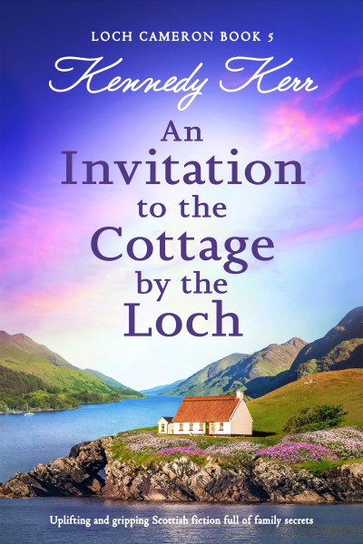 An Invitation to the Cottage by the Loch: Uplifting and gripping Scottish ficti...