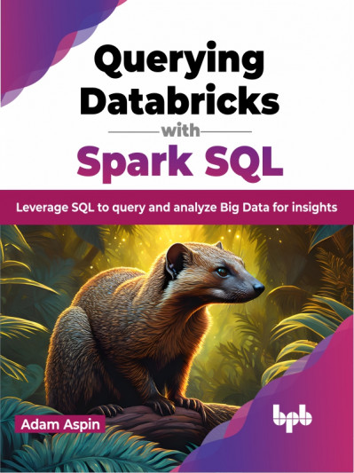 Querying Databricks with Spark SQL: Leverage SQL to Query and Analyze Big Data for... 4f8b20465436c17513caefac75311c11