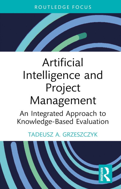 Artificial Intelligence and Project Management: An Integrated Approach to Knowledg... C7e3f4a2faa572bf39025290a66b6c1a