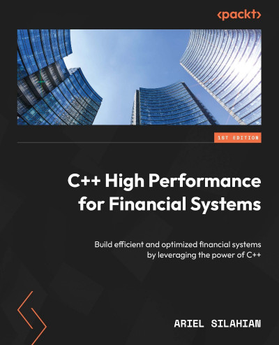 C   High Performance for Financial Systems: Build efficient and optimized financia...