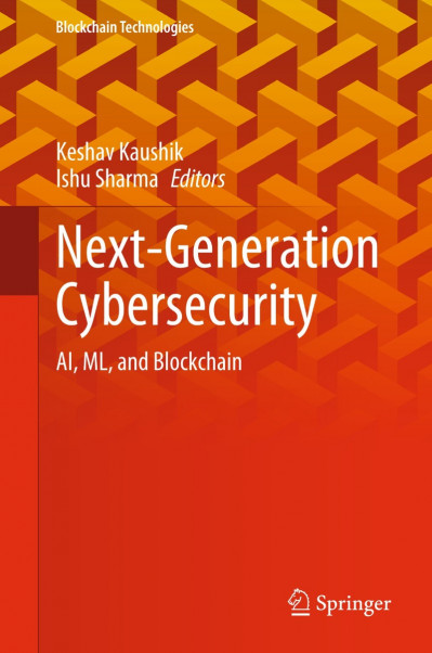 Next-Generation Cybersecurity: AI, ML, and Blockchain - Keshav Kaushik (Editor) 510e5abe1a4bd3cb27108e0ac3f1972a