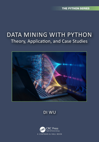 Data Mining with Python: Theory, Application, and Case Studies - Di Wu C2f2e00fe398fe18818f4d5ee3bb6a3a