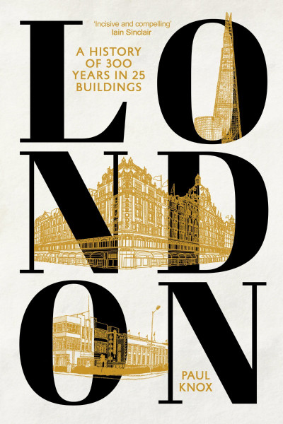 London: A History of 300 Years in 25 Buildings - Paul Knox 0377ebb1887431100be35d8db74b563c