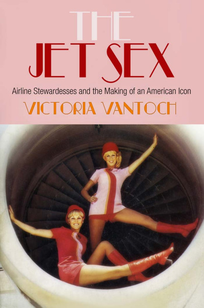 The Jet Sex: Airline Stewardesses and the Making of an American Icon - Victoria Va... C9b94f074120c7a0088660c922ee1a45