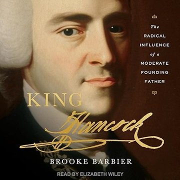King Hancock: The Radical Influence of a Moderate Founding Father [Audiobook]