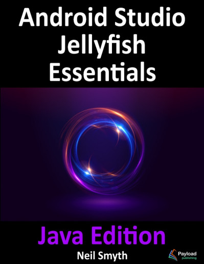 Android Studio Jellyfish Essentials - Java Edition: Developing Android Apps Using ... C45a8f7eaf3530033dfe98f47e981558