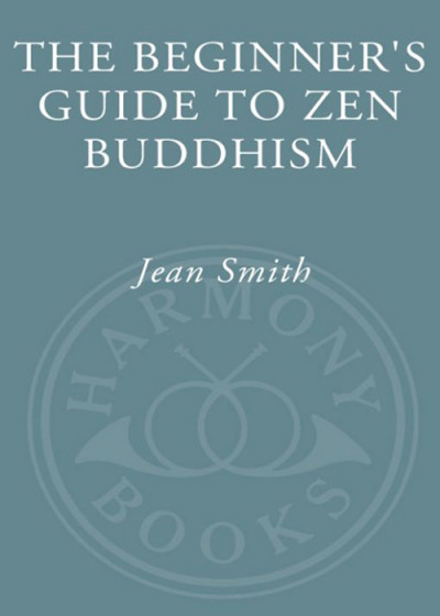 Beginner's Guide to Zen Buddhism - Jean Smith