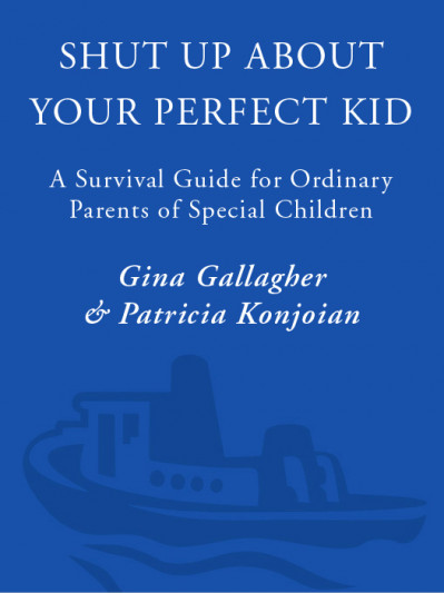 Shut Up About Your Perfect Kid: A Survival Guide for Ordinary Parents of Special C... 94177c58e1e773cc31e395334e463e63