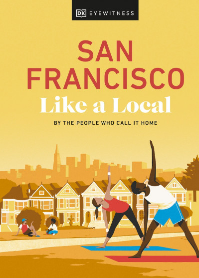 San Francisco Like a Local: By the People Who Call It Home - DK Eyewitness 88438f0f952ee0c31f5784b88f168064