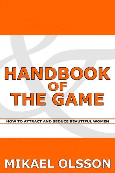 Handbook of The Game: How to Attract and Seduce Beautiful Women - Mikael Olsson A99d06d58c6ac72ff83d0bb0df49b06b