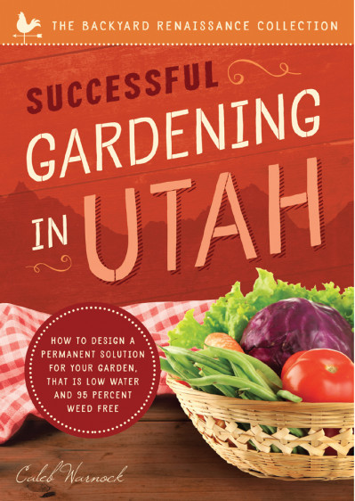 Successful Gardening In Utah: How to Design a Permanent Solution for Your Garden T... 1f8b6d088f6a9f0e49c4048cda70bc75