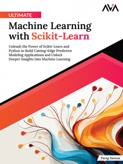 Ultimate Machine Learning with Scikit-Learn: Unleash the Power of Scikit-Learn and... A71db586fc5904213bcce22e5593b37c