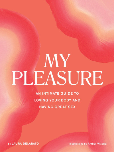 My Pleasure: An Intimate Guide to Loving Your Body and Having Great Sex - Laura De... F5cecbd9a168ba19802efecf1451827d