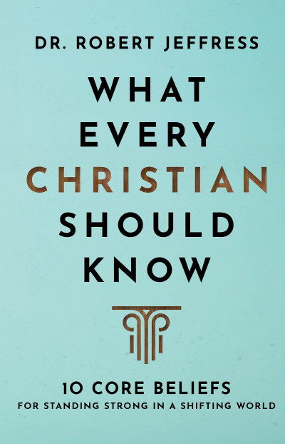 What Every Christian Should Know: 10 Core Beliefs for Standing Strong in a Shiftin... 91f07f975728e210592cd3b3efceb27f