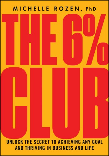 The 6% Club: Unlock the Secret to Achieving Any Goal and Thriving in Business and ... A611b592178e618f62da566753a79e7f