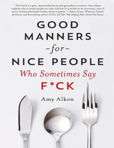 Good Manners for Nice People Who Sometimes Say F*ck - Amy Alkon 09edfbe44603e02c54adb6cf481a998b