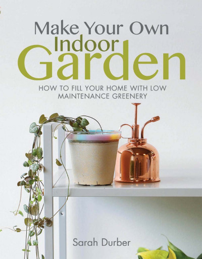 Make Your Own Indoor Garden: How to Fill Your Home with Low Maintenance Greenery -... 6f29ed4661bbffcd4568c1d239f32596