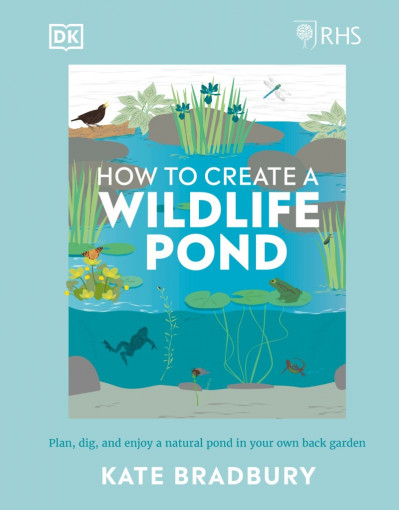 RHS How to Create a Wildlife Pond: Plan, Dig, and Enjoy a Natural Pond in Your Own... Bacdee08c9c1db92627036bae2ba3b99