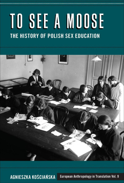 To See a Moose: The History of Polish Sex Education - Agnieszka Koscianska 60ccbe00cc436eee3daa042225bd0eb7