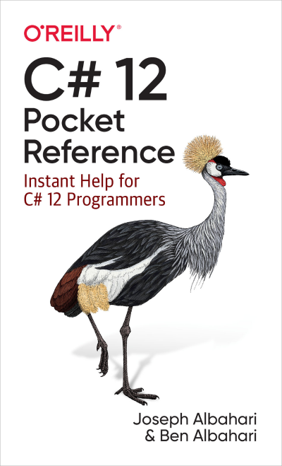 C# 12 Pocket Reference: Instant Help for C# 12 Programmers - Joseph Albahari 5a6c291b7e9f6653825e76c87e7755c3