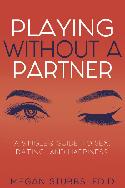 Playing Without a Partner: A Singles' Guide to Sex, Dating, and Happiness - Megan ... 36cc8f8762acdbdfa992fe16badbd1c5