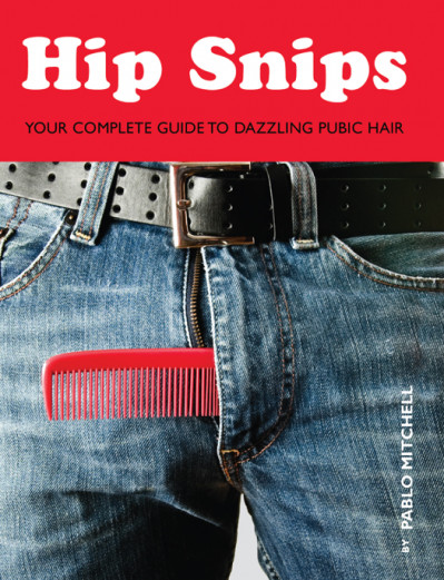 Hip Snips: Your Complete Guide to Dazzling Pubic Hair - Pablo Mitchell 6c1bbd278c4bf2d4312e1a5068c442ca