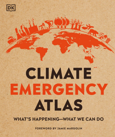 Climate Emergency Atlas: What's Happening - What We Can Do - Dan Hooke