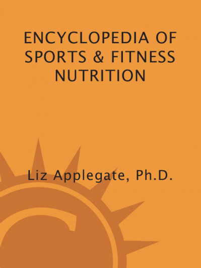 Encyclopedia of Sports & Fitness Nutrition - Liz Applegate Ph.D. 82530b9bd084f49ed7ef07c16b84acd4