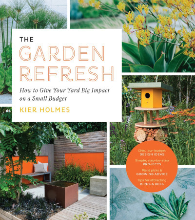 The Garden Refresh: How to Give Your Yard Big Impact on a Small Budget - Kier Holmes 397d4cc499c1fc977256cbe19839f0d6