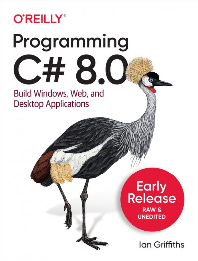 Programming C# 8.0: Build Cloud, Web, and Desktop Applications - Ian Griffiths 162a0bf9818e8bed5ed655a10d697bdd