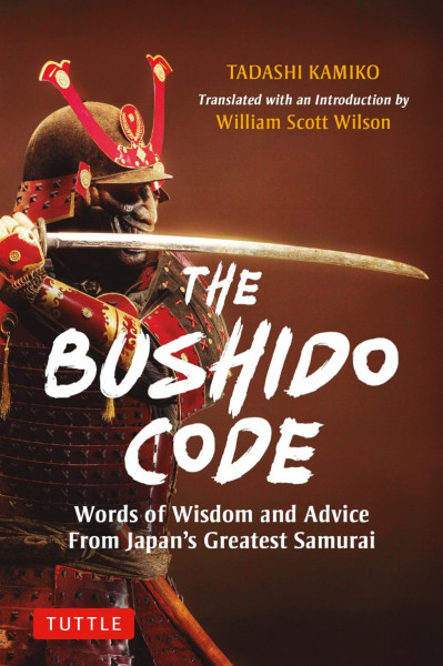 Bushido Code: Words of Wisdom from Japan's Greatest Samurai - Tadashi Kamiko Bd6778ca956ad337564849804e6ea7ea