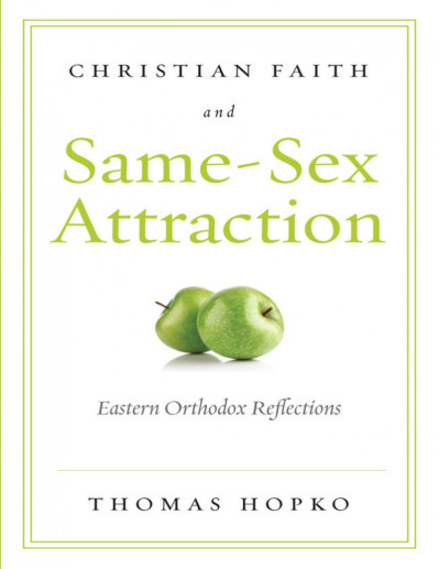 Christian Faith and Same Sex Attraction: Eastern Orthodox Reflections - Thomas Hopko 172d9d6615774978b9f5bce7e543cffb