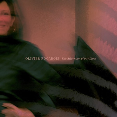 Olivier Rocabois - The Afternoon of our Lives (2024)