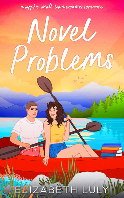 Novel Problems: A Sapphic Small-Town Summer Romance - Elizabeth Luly