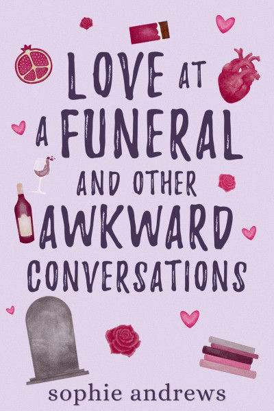 Love at a Funeral and Other Awkward Conversations - Sophie Andrews