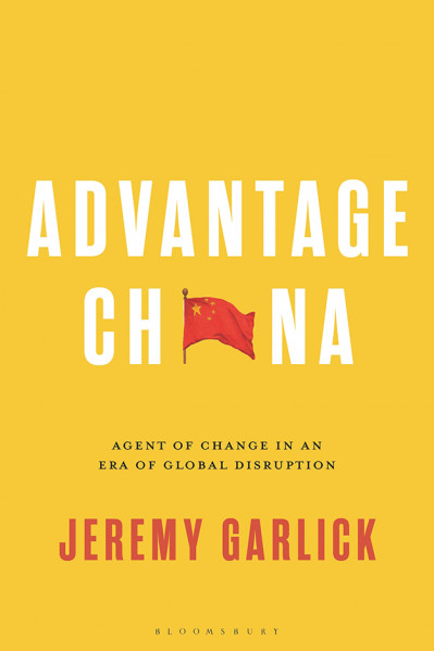 Advantage China: Agent of Change in an Era of Global Disruption - Jeremy Garlick