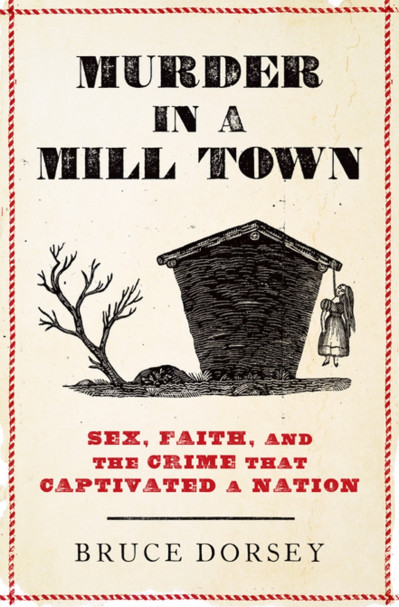 Murder in a Mill Town: Sex, Faith, and the Crime That Captivated a Nation - Bruce ... 53a2c159fccfff0db03d009c9af56a07