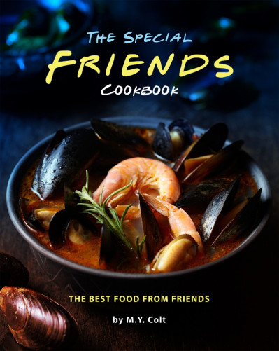 The Special Friends Cookbook: The Best Food from Friends - Maya Colt Ad6e2690d8eb36a93070d72787c57409