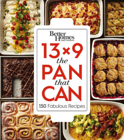 Better Homes and Gardens 13x9 The Pan That Can: 150 Fabulous Recipes - Better Home...