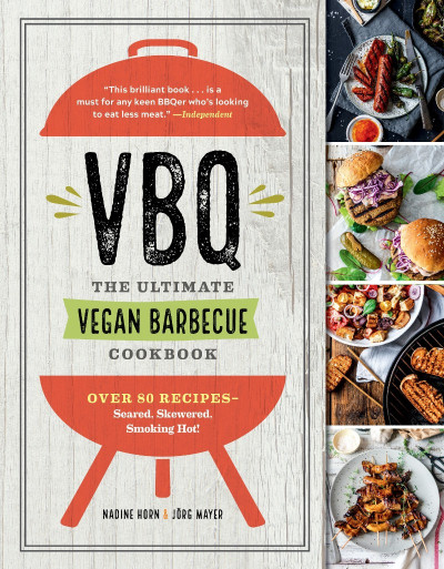 VBQ - The Ultimate Vegan Barbecue Cookbook: Over 80 Recipes - Seared, Skewered, Sm... Ea9eef7d83ba819820e92f961f10ab19