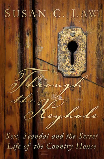 Through the Keyhole: Sex, Scandal and the Secret Life of the Country House - Susan... 0588a0bffe4cd3efe6fd0b5970976a22